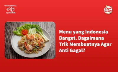 Menu yang Indonesia Banget. Bagaimana Trik Membuatnya Agar Anti Gagal?
